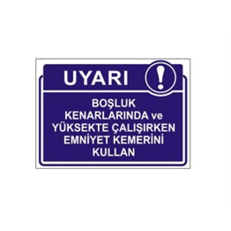 Boşluk Kenarlarında ve Yüksekte Çalışırken Emniyet Kemerini Kullan Levhası