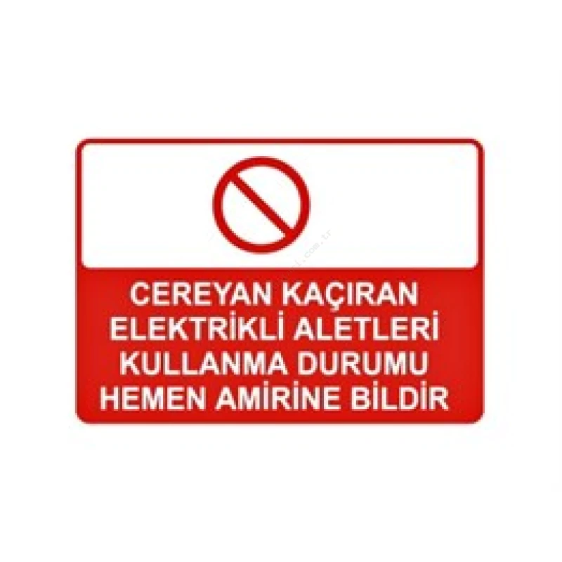 Cereyan Kaçıran Elektrikli Aletleri Kullanma Durumu Hemen Amirine Bildir Levhası