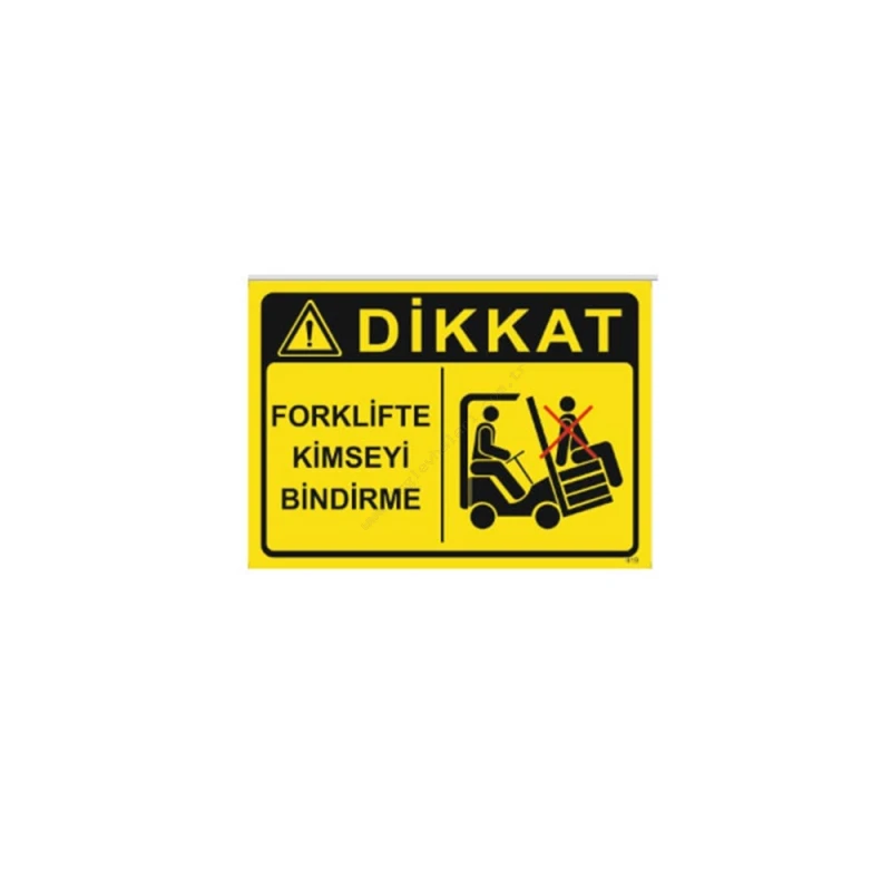Dikkat Forklifte Kimseyi Bindirme Levhası