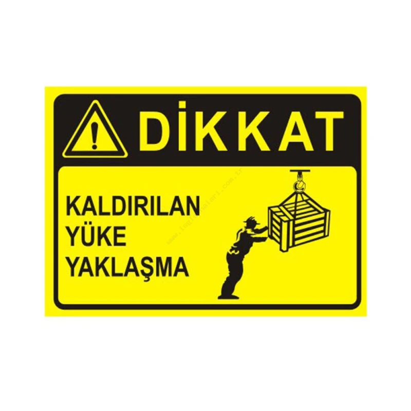 Dikkat Kaldırılan Yüke Yaklaşma Levhası