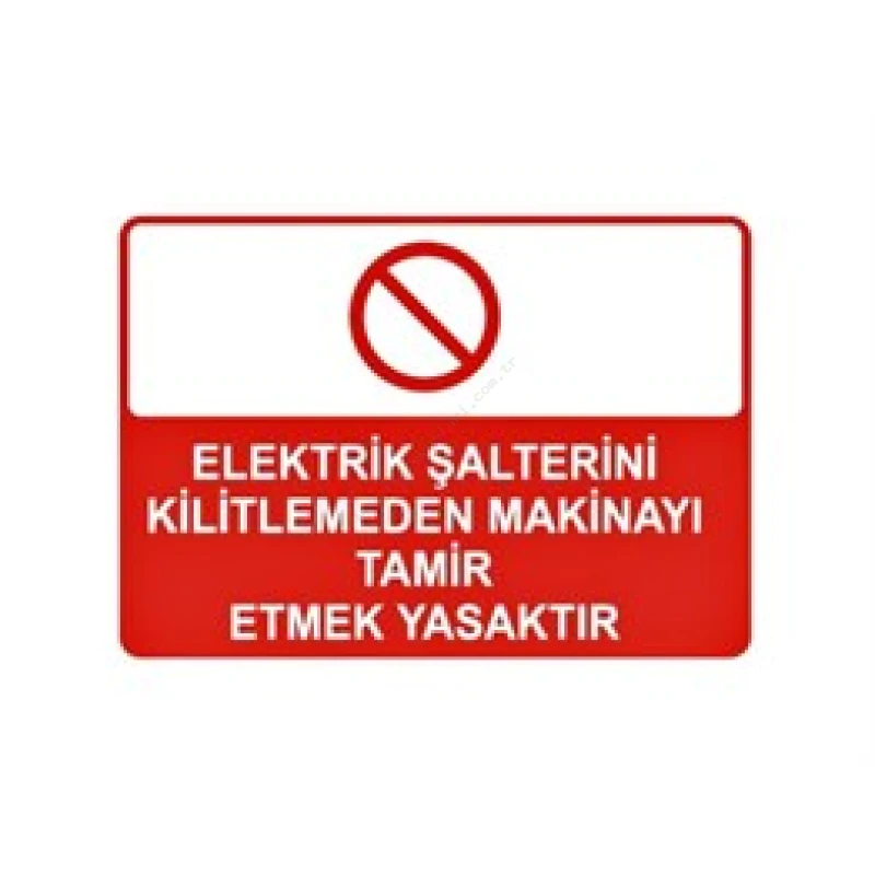 Elektrik Şalterini Kilitlemeden Makinayı Tamir Etmek Yasaktır Levhası