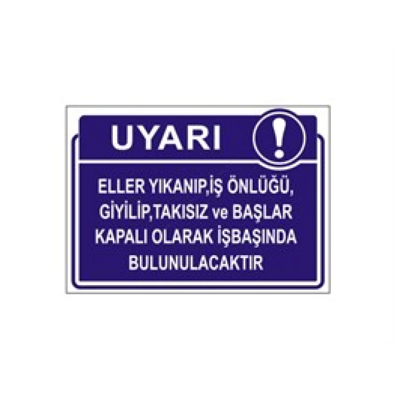 Eller Yıkanıp,İş Önlüğü Giyilip,Takısız ve Başlar Kapalı Olarak İşbaşında Bulunulacaktır Levhası