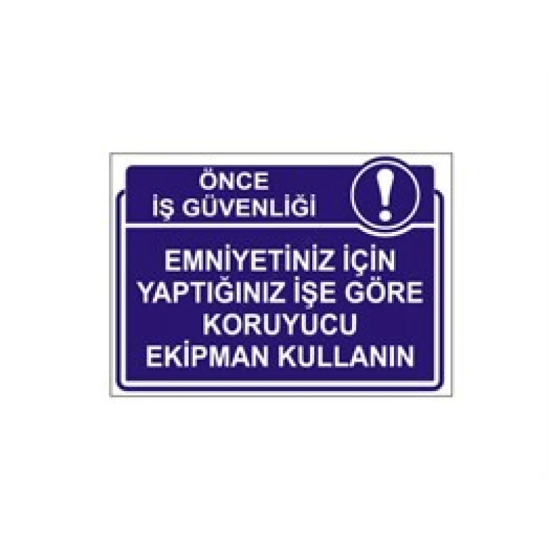 Emniyetiniz İçin Yaptığınız İşe Göre Koruyucu Ekipman Kullanın Levhası