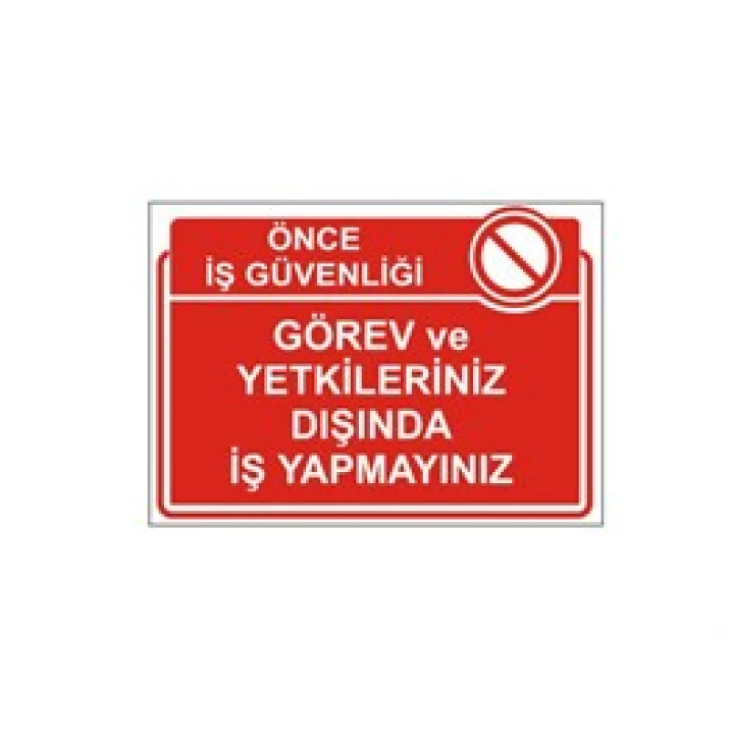 Görev ve Yetkileriniz Dışında İş Yapmayınız Levhası