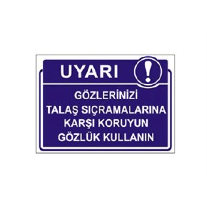 Gözlerinizi Talaş Sıçramalarına Karşı Koruyun Gözlük Kullanın Levhası