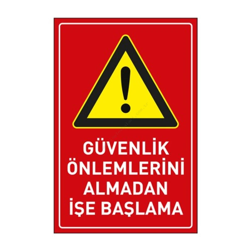 Güvenlik Önlemlerini Almadan İşe Başlama Levhası
