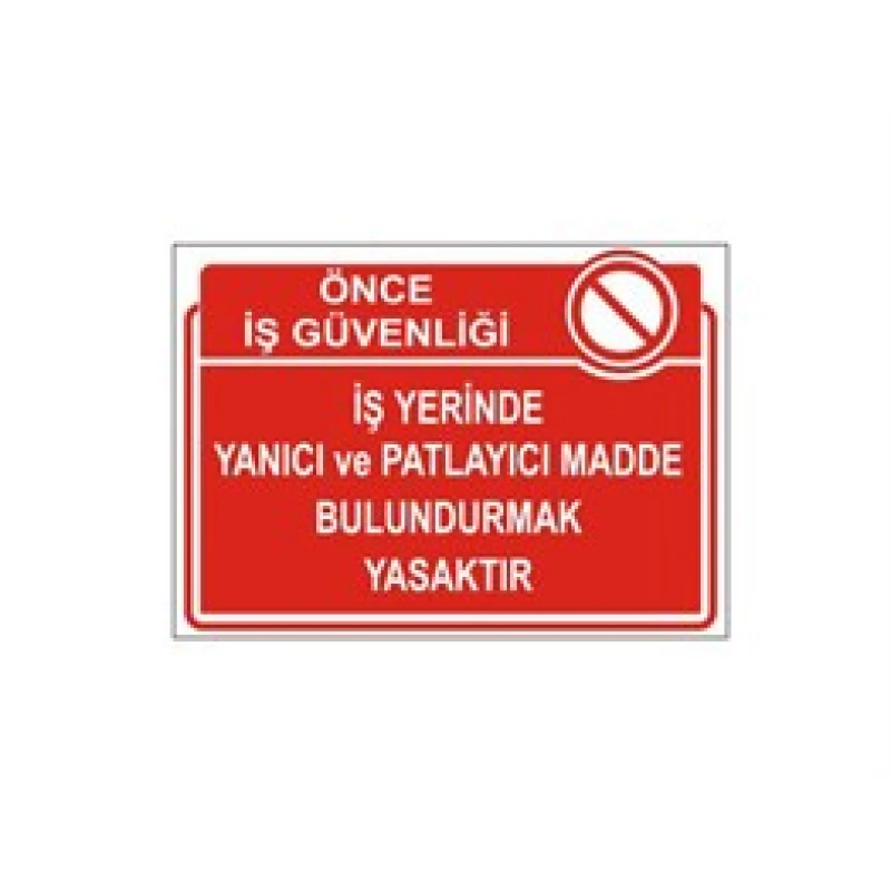 İş Yerinde Yanıcı Ve Patlayıcı Madde Bulundurmak Yasaktır Levhası