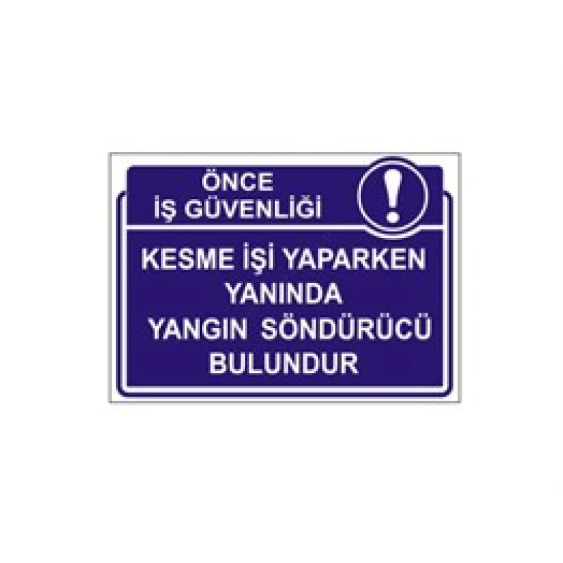 Kesme İşi Yaparken Yanında Yangın Söndürücü Bulundur Levhası