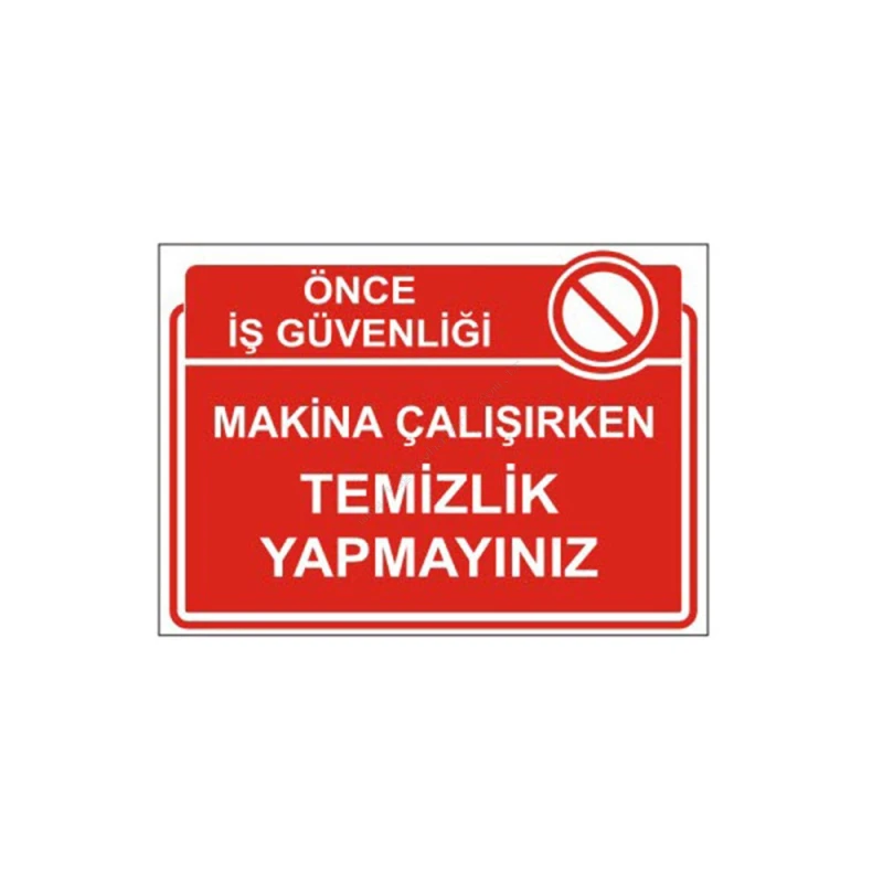 Makina Çalışırken Temizlik Yapmayınız Levhası