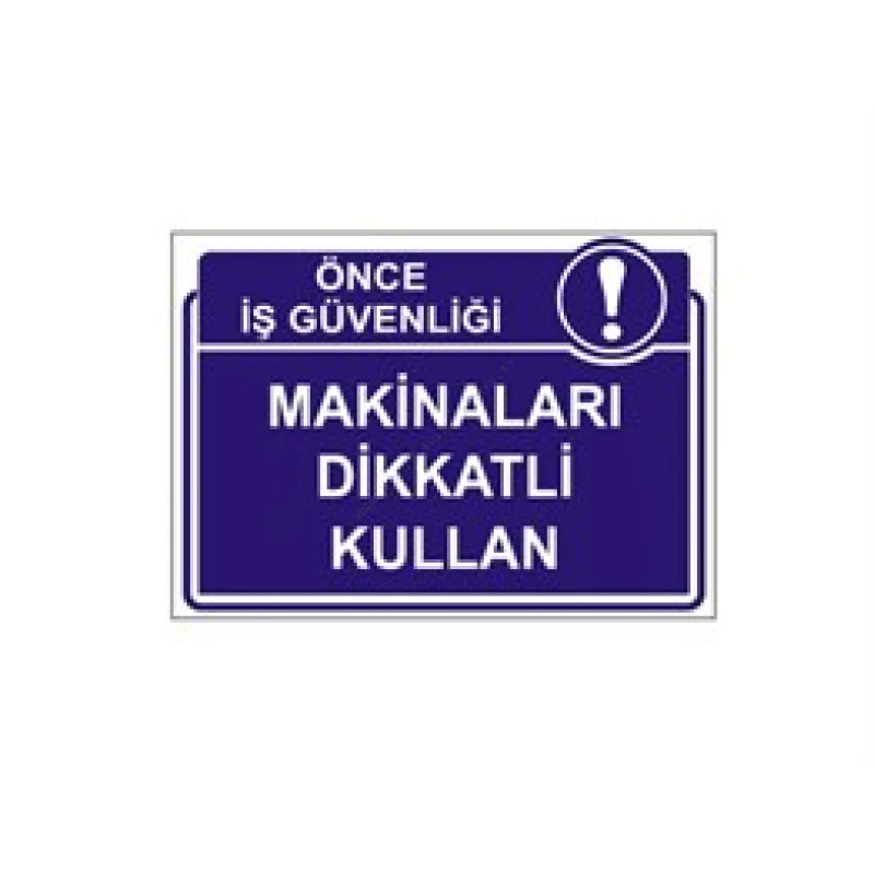 Makinaları Dikkatli Kullan Levhası