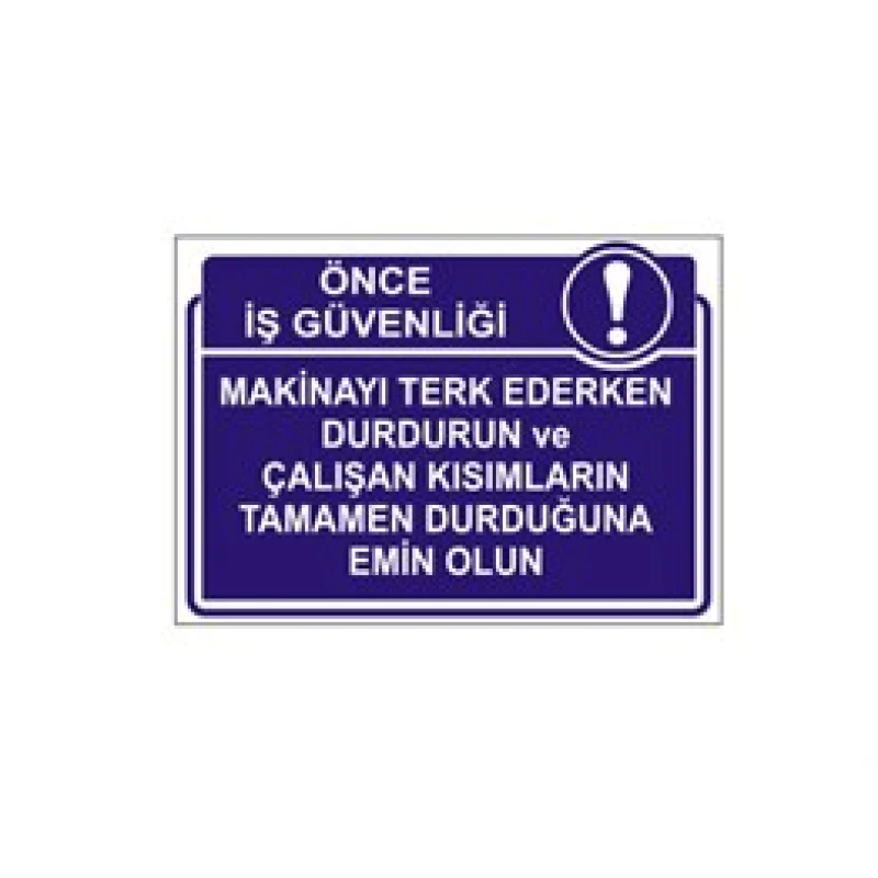 Makinayı Terk Ederken Durdurun ve Çalışan Kısımların Tamamen Durduğuna Emin Olun Levhası