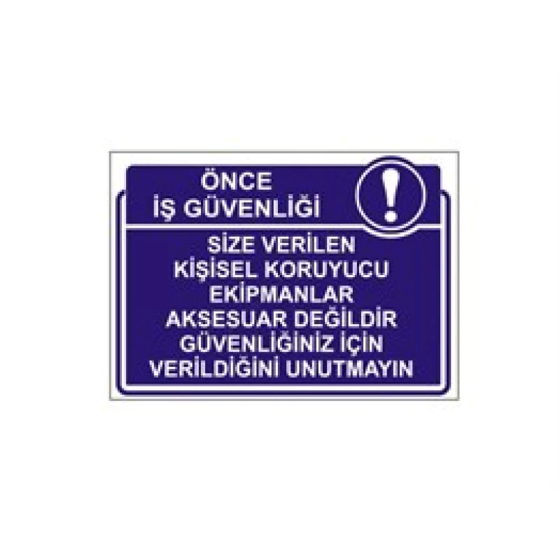 Size Verilen Kişisel Koruyucu Ekipmanlar Aksesuar Değildir Güvenliğiniz İçin Verildiğini Unutmayın Levhası