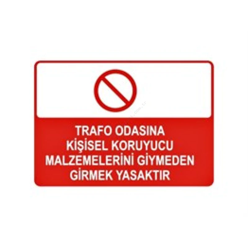 Trafo Odasına Kişisel Koruyucu Malzemelerini Giymeden Girmek Yasaktır Levhası