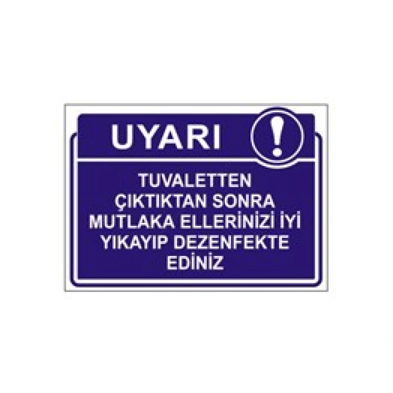 Tuvaletten Çıktıktan Sonra Mutlaka Ellerinizi İyi Yıkayıp Dezenfekte Ediniz Levhası