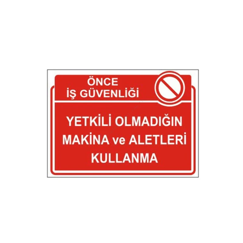 Yetkili Olmadığın Makina Ve Aletleri Kullanma Levhası